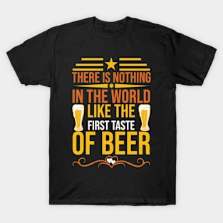 There Is Nothing In The World Like The First Taste Of Beer T Shirt For Women Men T-Shirt